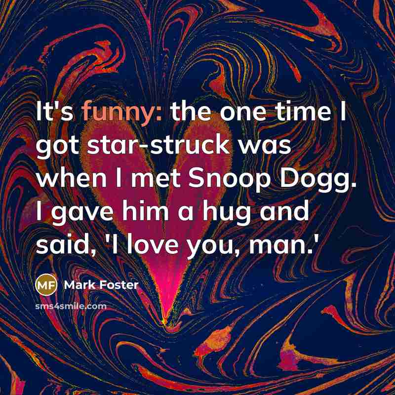 “It's funny: the one time I got star-struck was when…” quote by Mark Foster