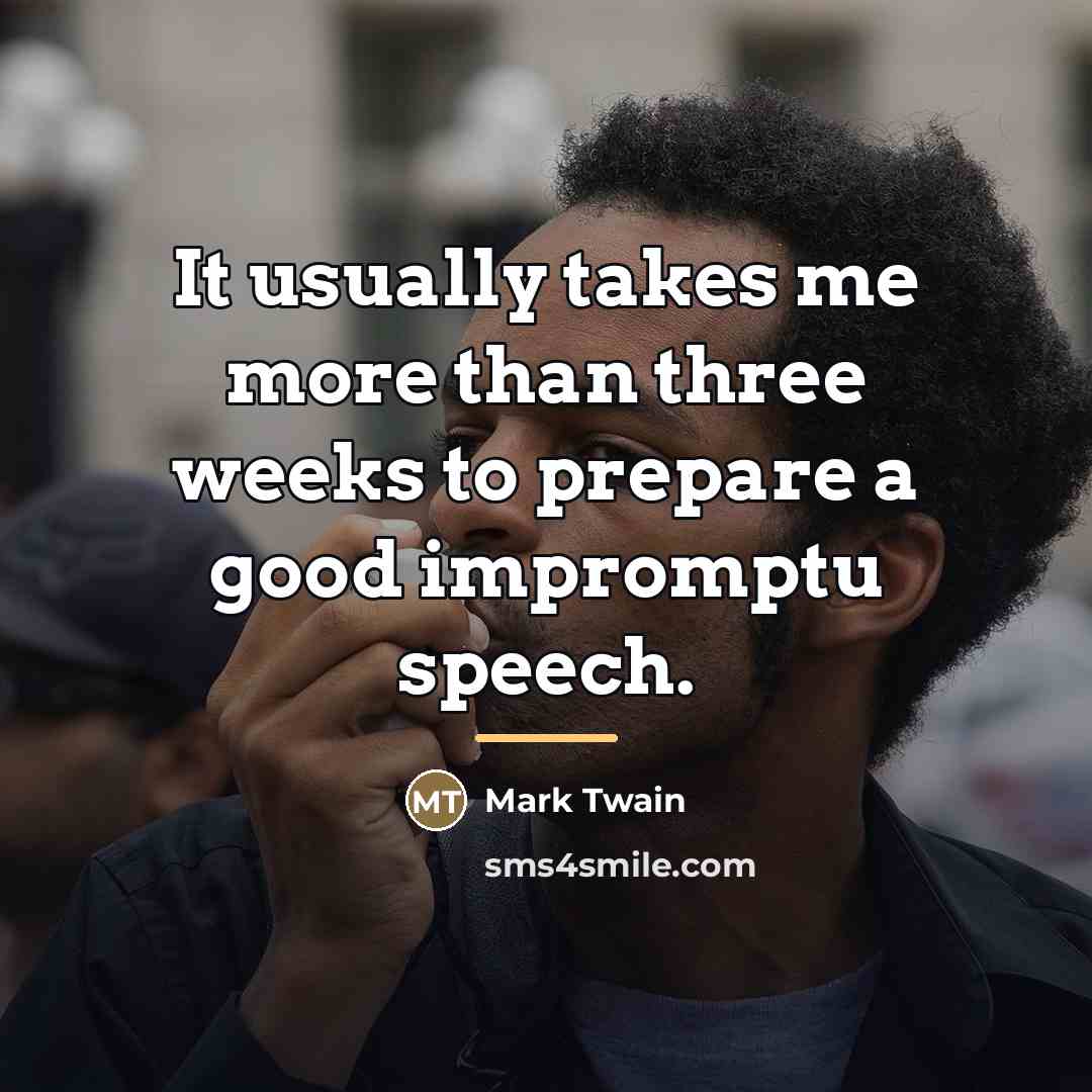 “It usually takes me more than three weeks to prepare…” quote by Mark Twain