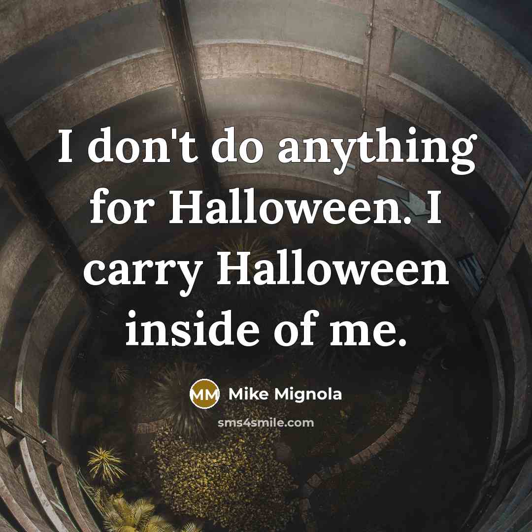 “I don't do anything for Halloween. I carry Halloween inside…” quote by Mike Mignola
