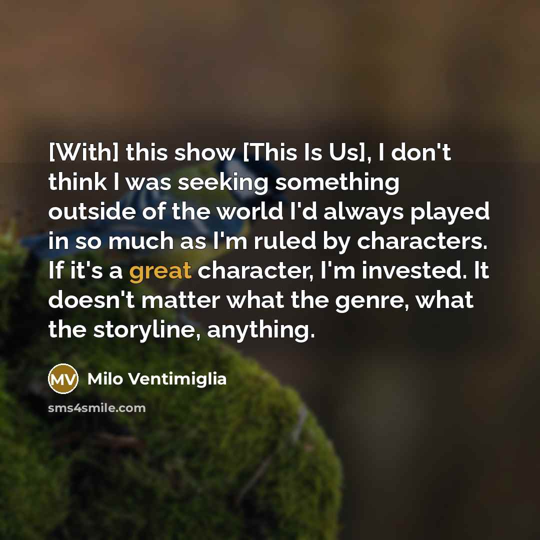 “[With] this show [This Is Us], I don't think I…” quote by Milo Ventimiglia