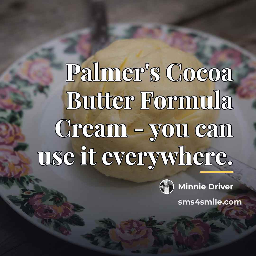 “Palmer's Cocoa Butter Formula Cream - you can use it…” quote by Minnie Driver