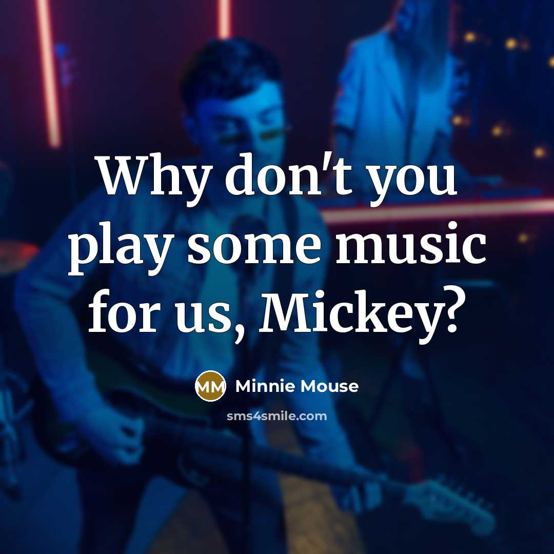 “Why don't you play some music for us, Mickey?…” quote by Minnie Mouse