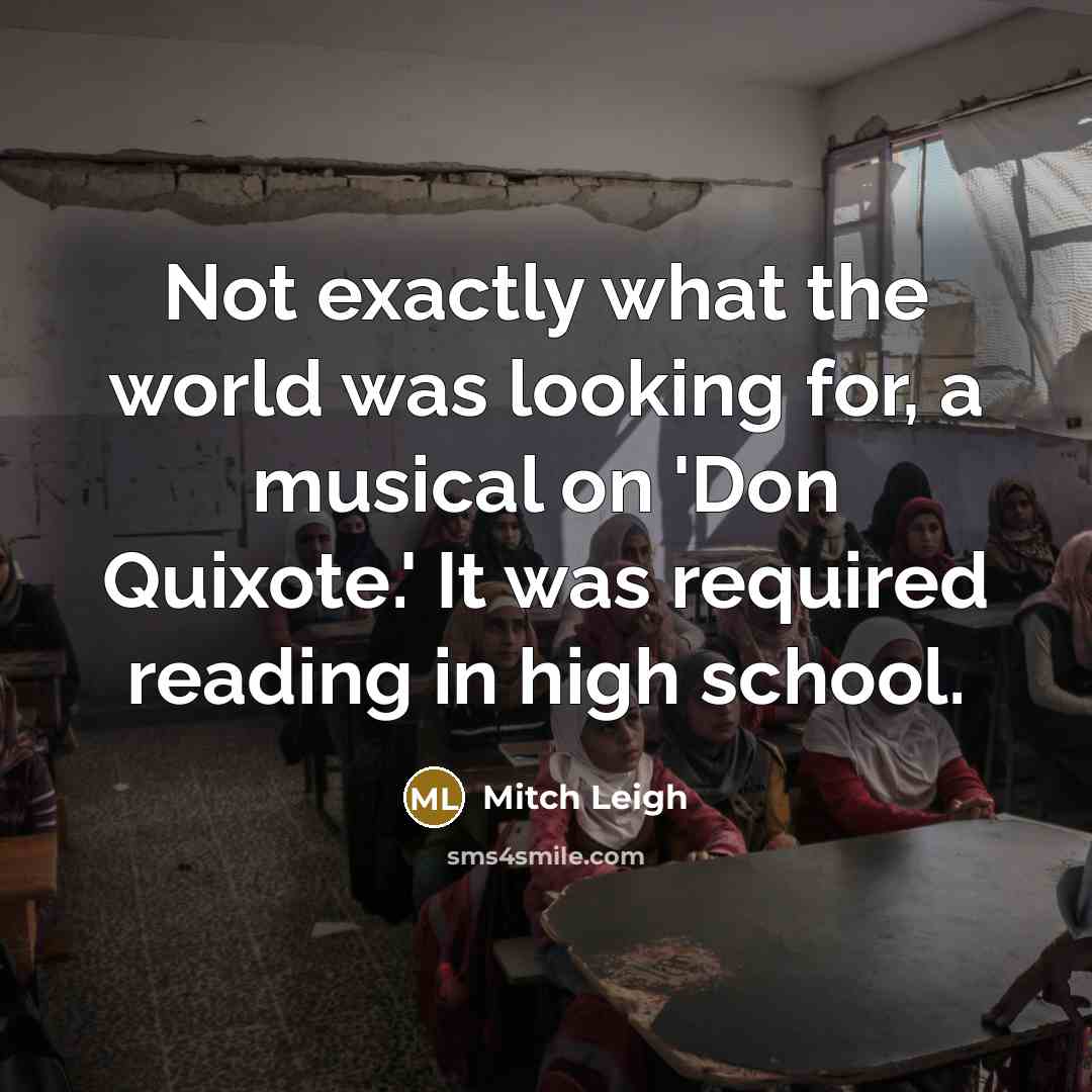 “Not exactly what the world was looking for, a musical…” quote by Mitch Leigh