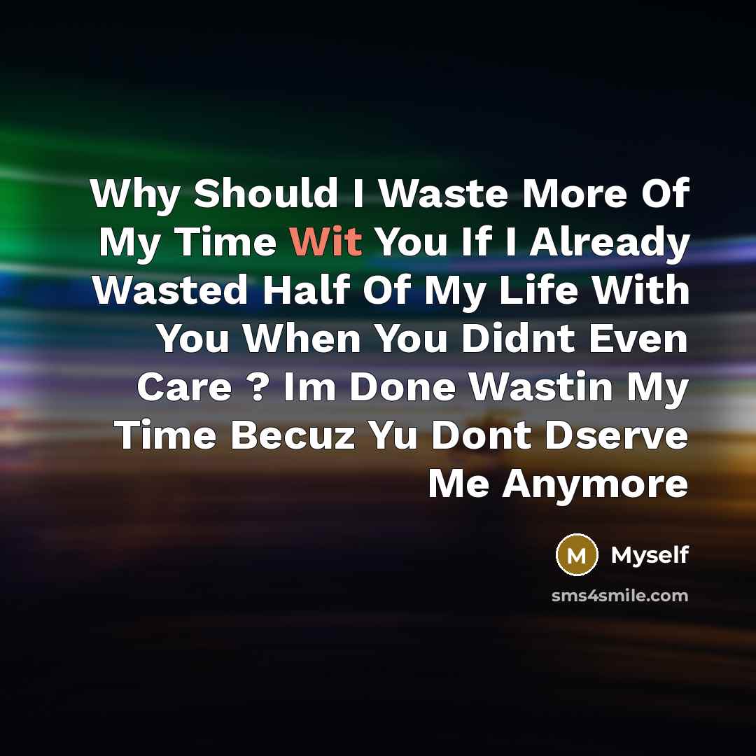 “Why Should I Waste More Of My Time Wit You…” quote by Myself