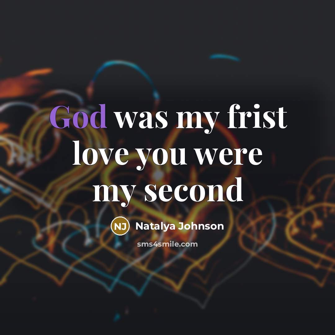 “God was my frist love you were my second…” quote by Natalya Johnson