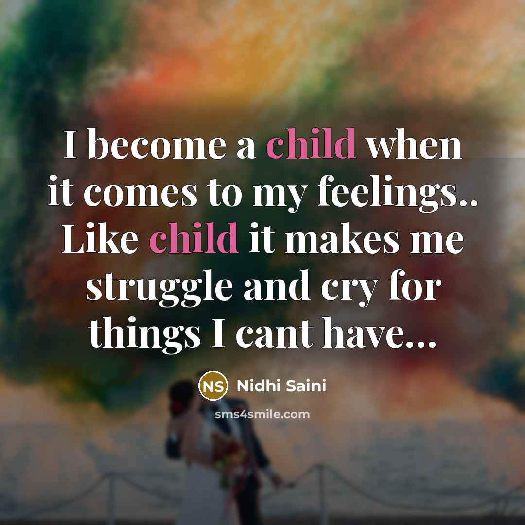 “I become a child when it comes to my feelings..…” quote by Nidhi Saini
