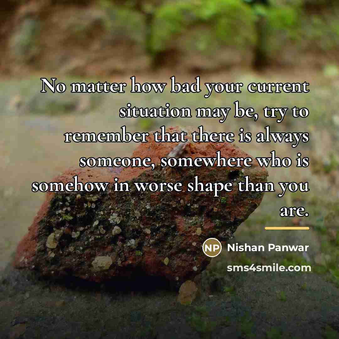 “No matter how bad your current situation may be, try…” quote by Nishan Panwar