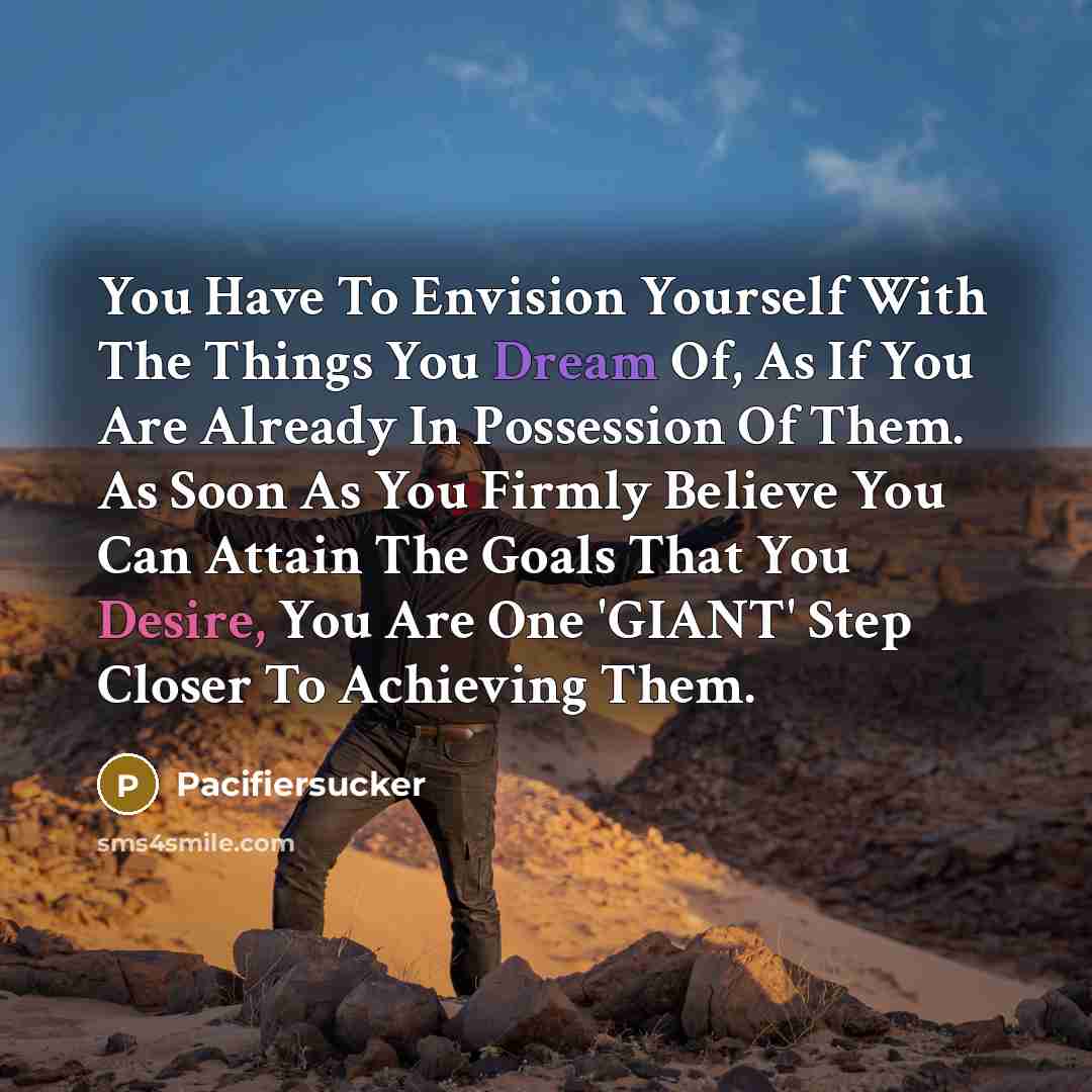 “You Have To Envision Yourself With The Things You Dream…” quote by Pacifiersucker