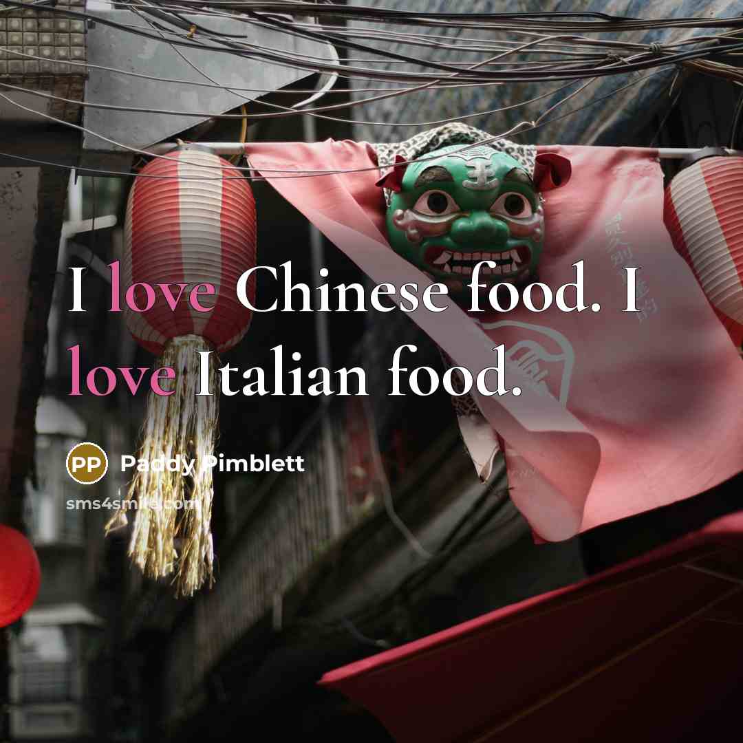 “I love Chinese food. I love Italian food.…” quote by Paddy Pimblett