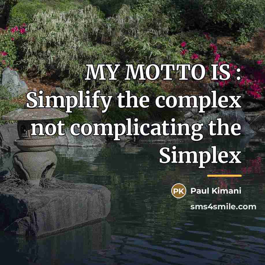 “MY MOTTO IS : Simplify the complex not complicating the…” quote by Paul Kimani