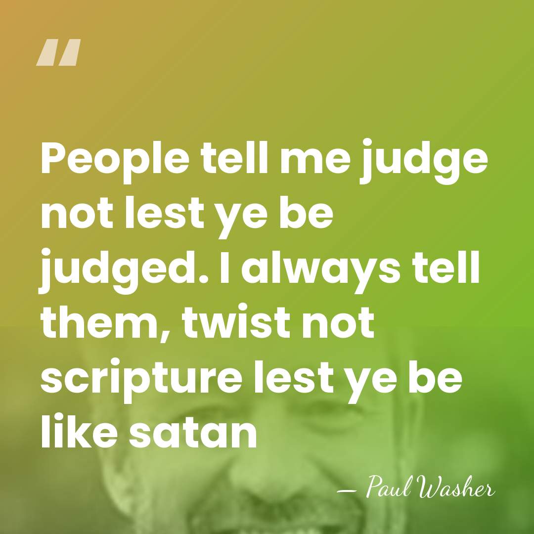 People tell me judge not lest ye be judged. I always tell&hellip; - Paul Washer