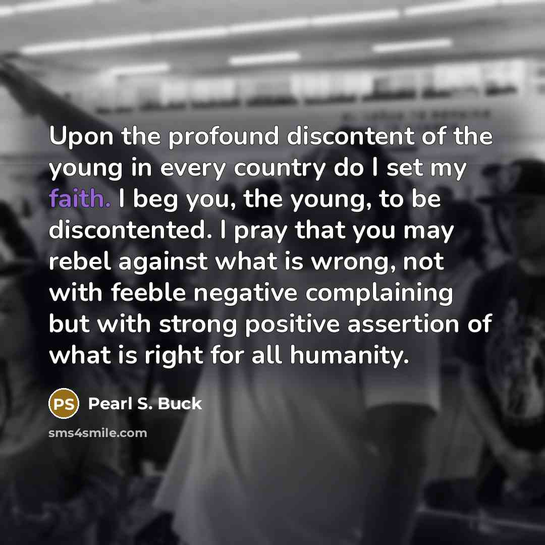 “Upon the profound discontent of the young in every country…” quote by Pearl S. Buck