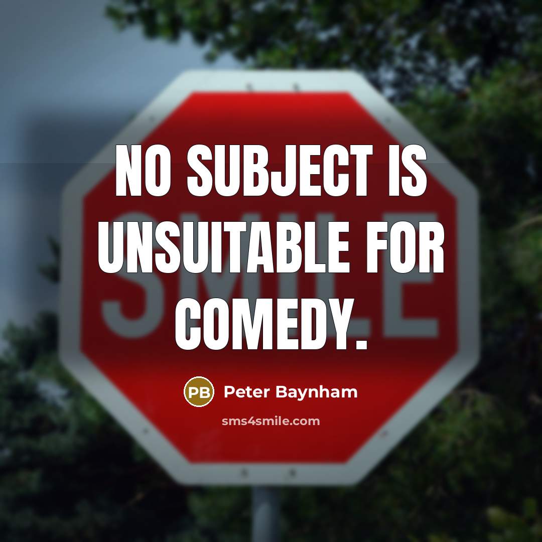 “No subject is unsuitable for comedy.…” quote by Peter Baynham