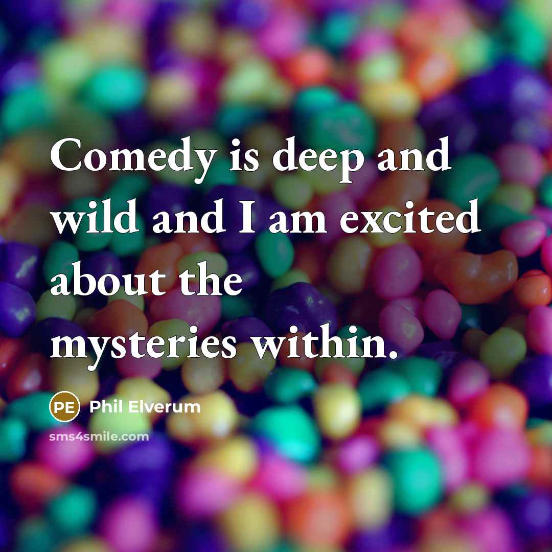 “Comedy is deep and wild and I am excited about…” quote by Phil Elverum