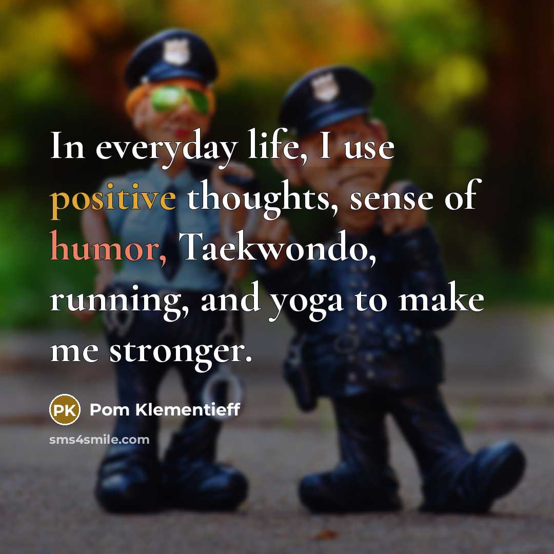 “In everyday life, I use positive thoughts, sense of humor,…” quote by Pom Klementieff