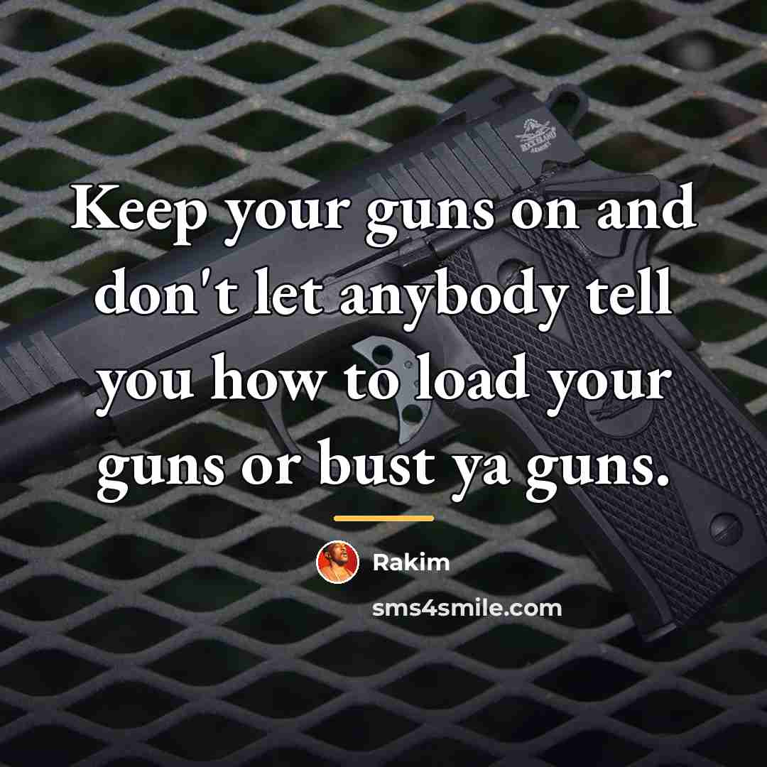“Keep your guns on and don't let anybody tell you…” quote by Rakim