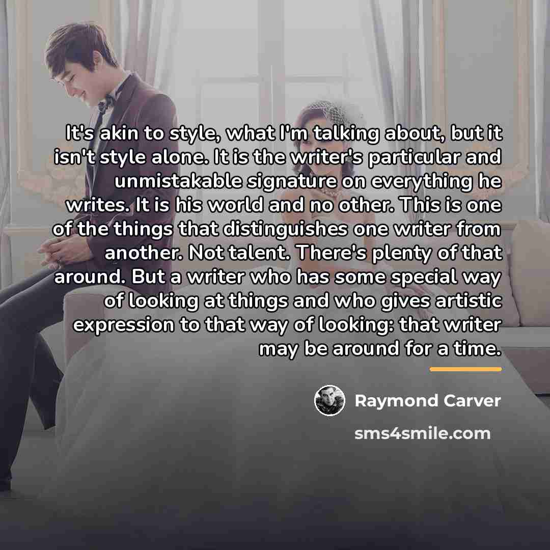 “It's akin to style, what I'm talking about, but it…” quote by Raymond Carver