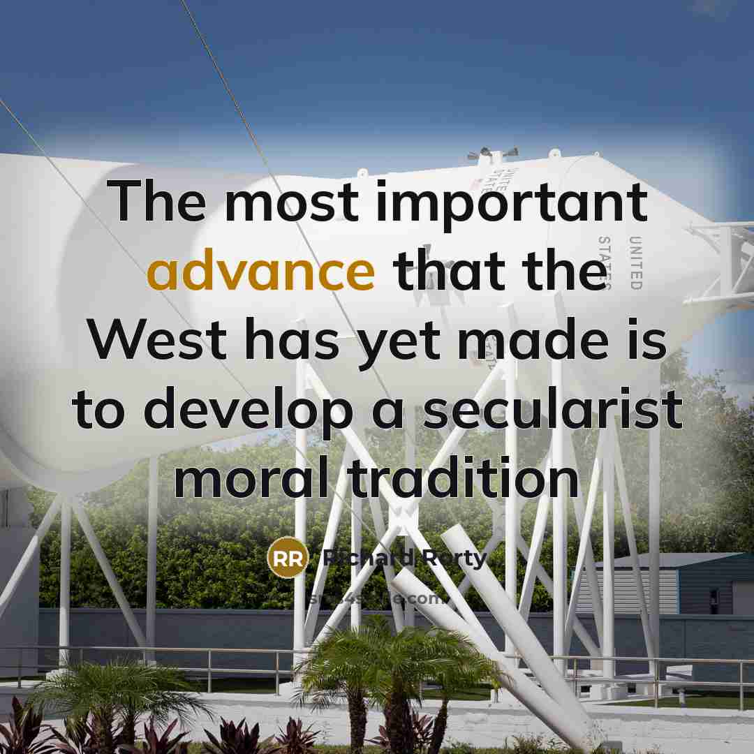 “The most important advance that the West has yet made…” quote by Richard Rorty