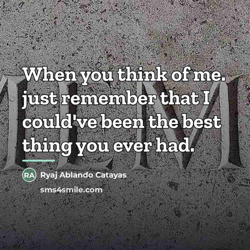 “When you think of me. just remember that I could've…” quote by Ryaj Ablando Catayas
