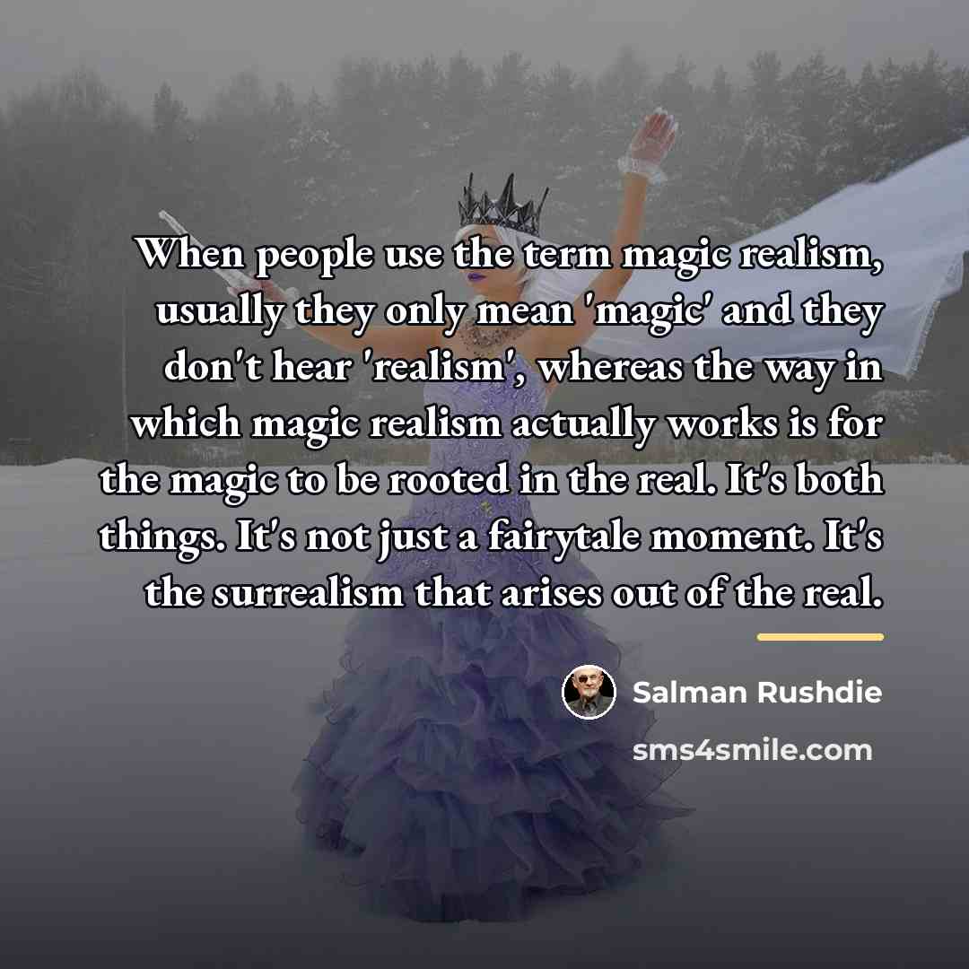 “When people use the term magic realism, usually they only…” quote by Salman Rushdie