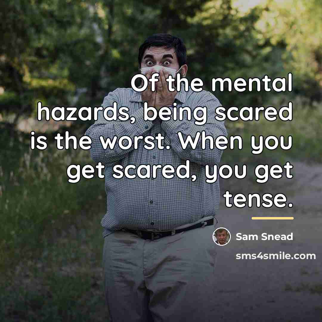 “Of the mental hazards, being scared is the worst. When…” quote by Sam Snead