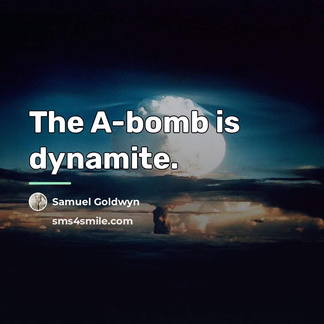 “The A-bomb is dynamite.…” quote by Samuel Goldwyn