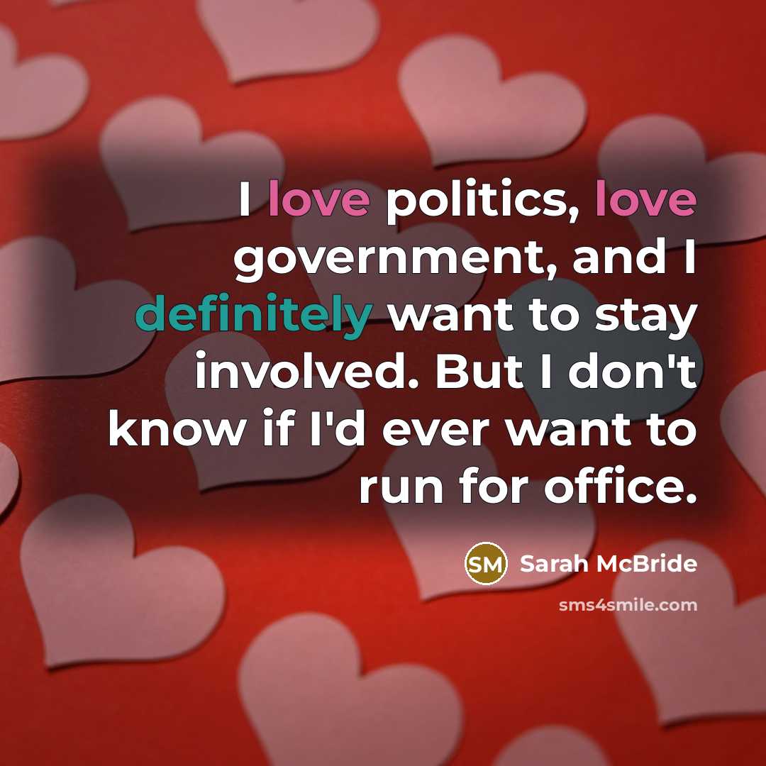 “I love politics, love government, and I definitely want to…” quote by Sarah McBride