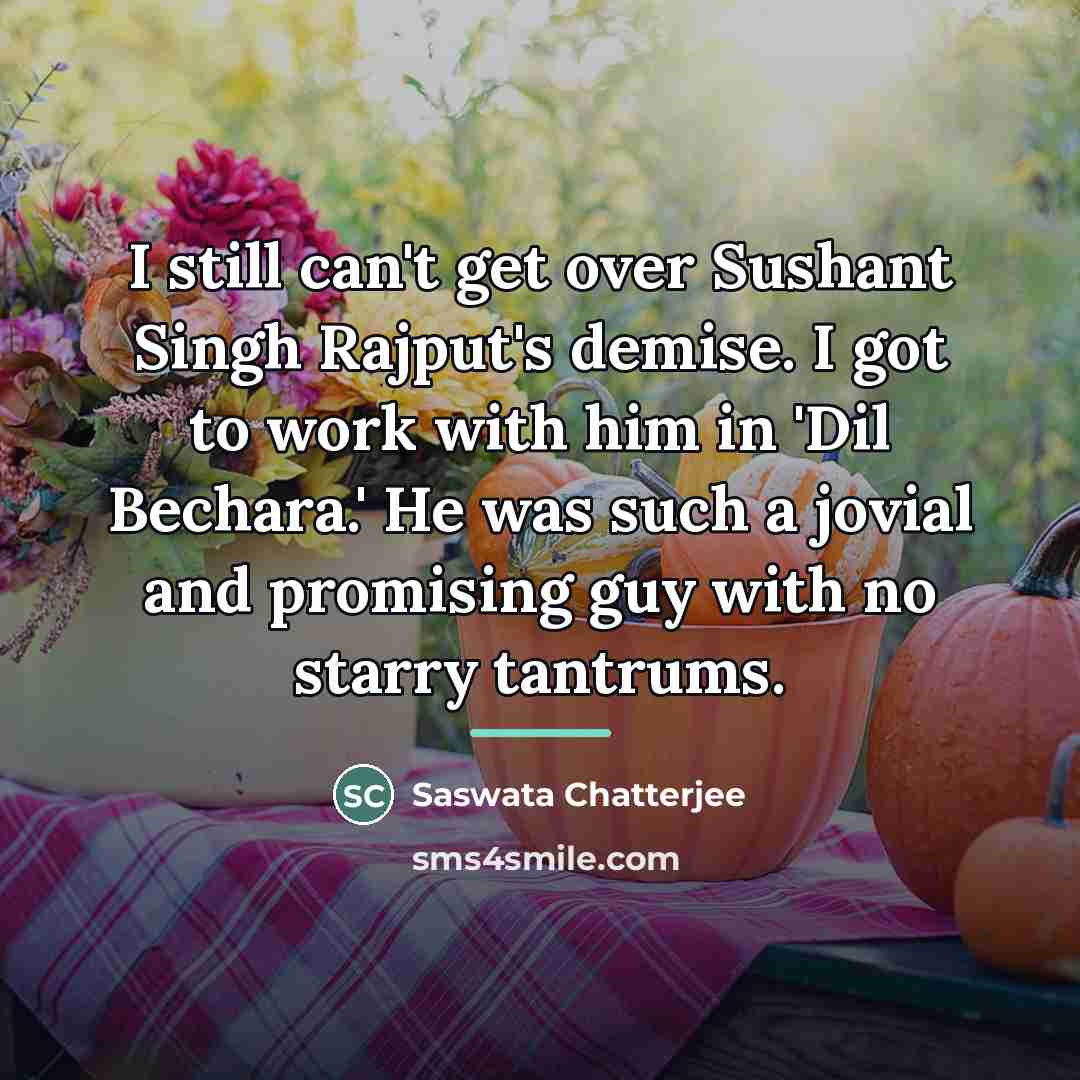 “I still can't get over Sushant Singh Rajput's demise. I…” quote by Saswata Chatterjee