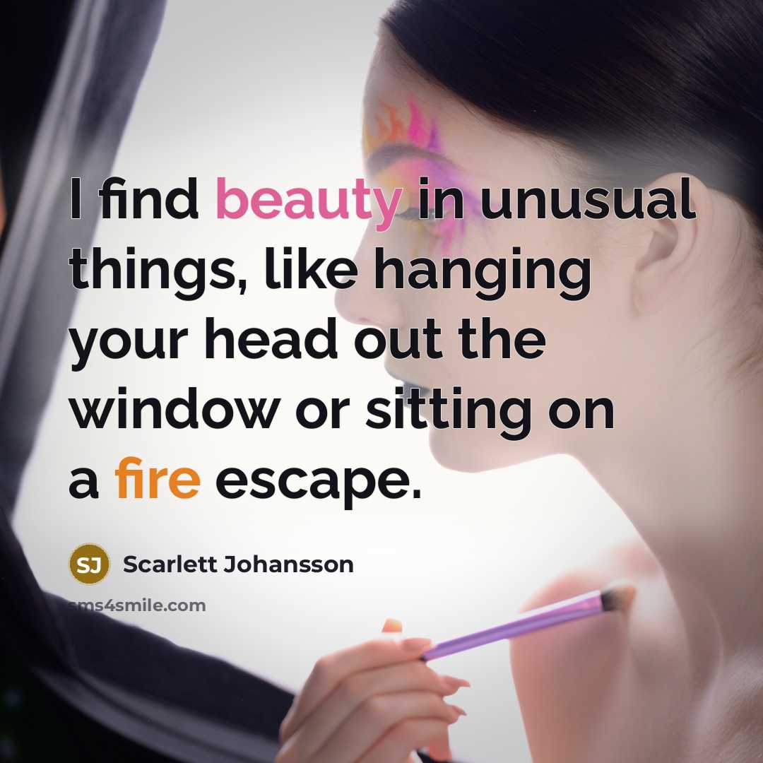 “I find beauty in unusual things, like hanging your head…” quote by Scarlett Johansson