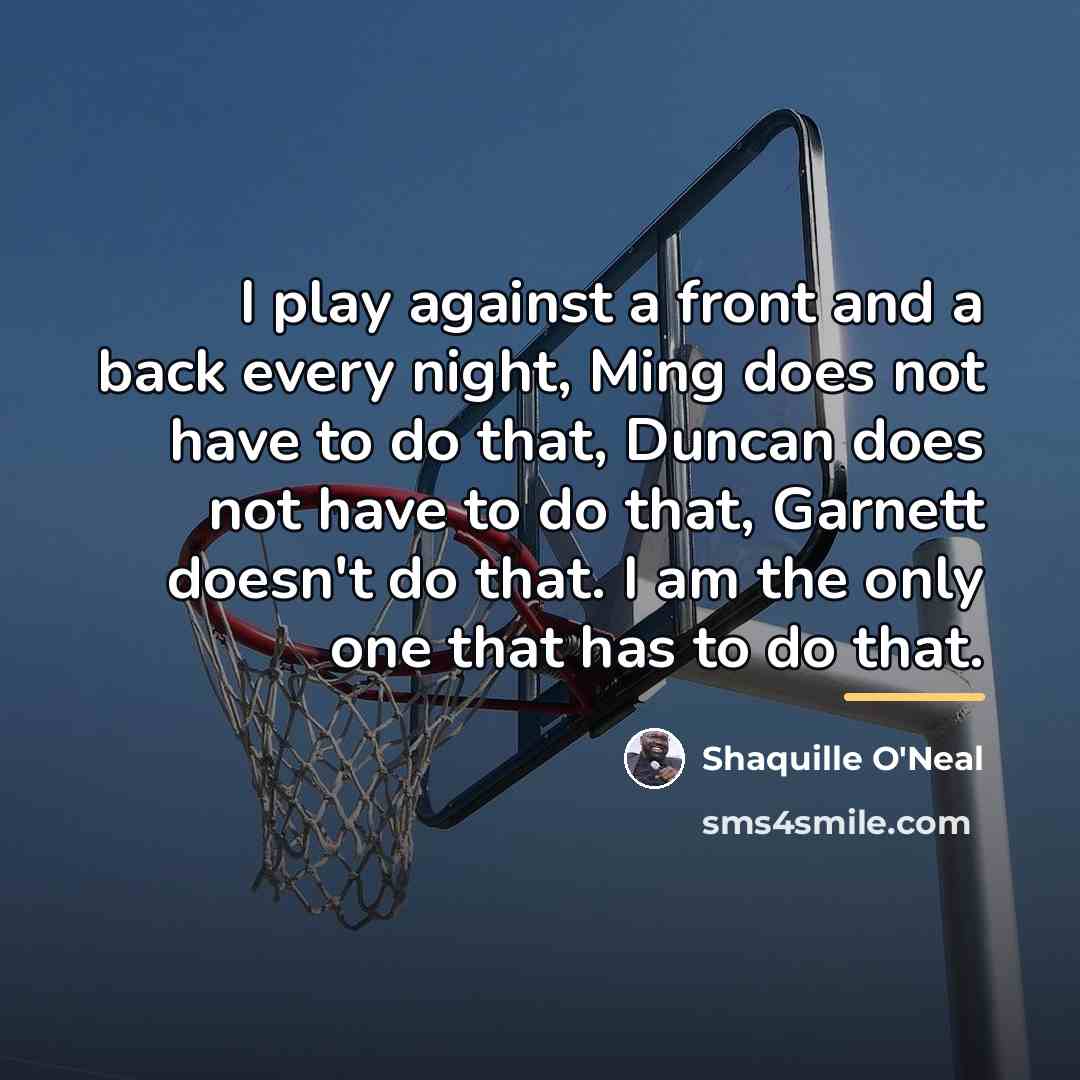 “I play against a front and a back every night,…” quote by Shaquille O'Neal