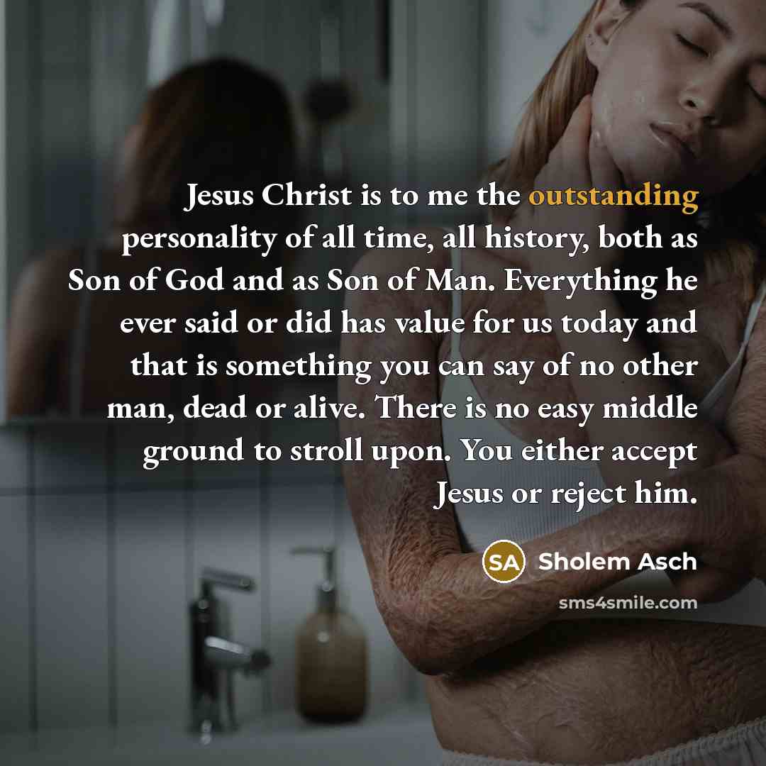 “Jesus Christ is to me the outstanding personality of all…” quote by Sholem Asch