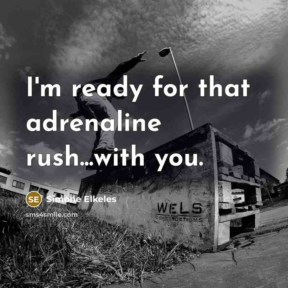 “I'm ready for that adrenaline rush...with you.…” quote by Simone Elkeles