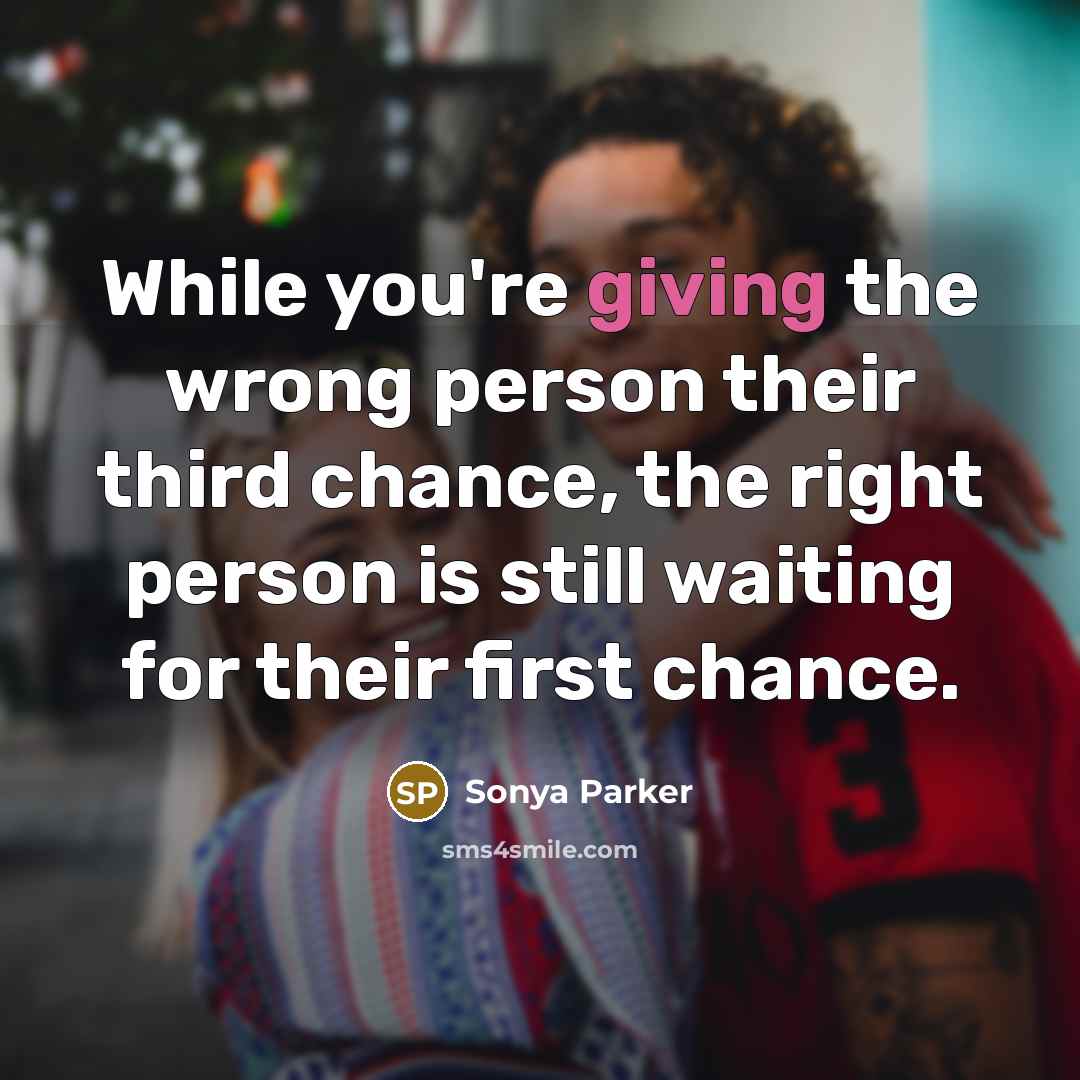 “While you're giving the wrong person their third chance, the…” quote by SONYA PARKER