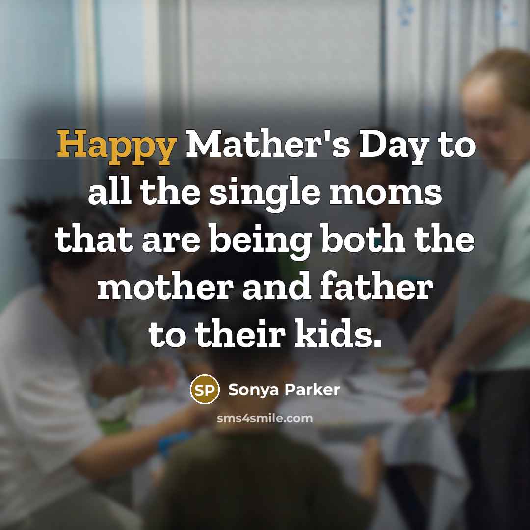 “Happy Mather's Day to all the single moms that are…” quote by Sonya Parker