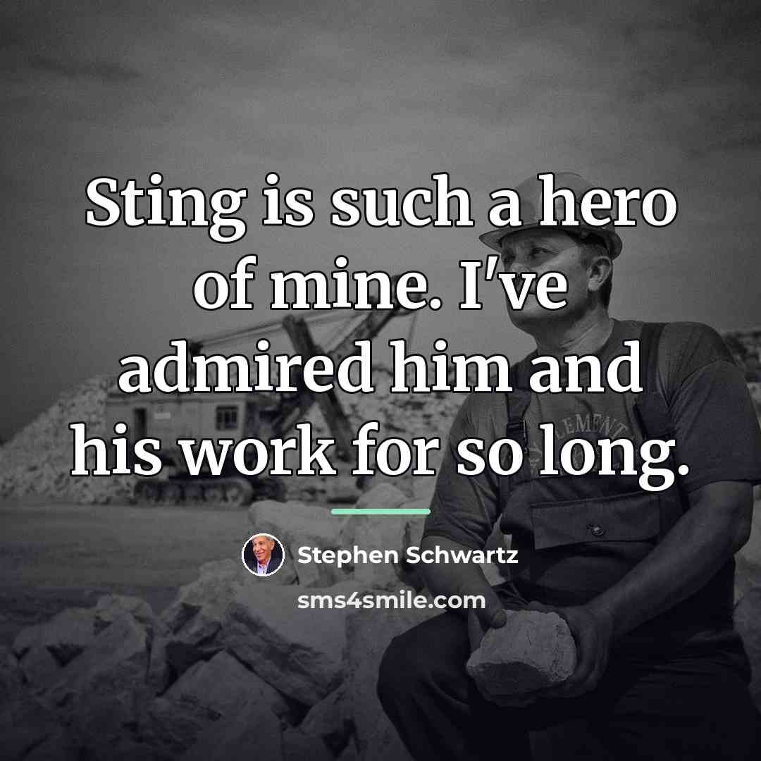 “Sting is such a hero of mine. I've admired him…” quote by Stephen Schwartz