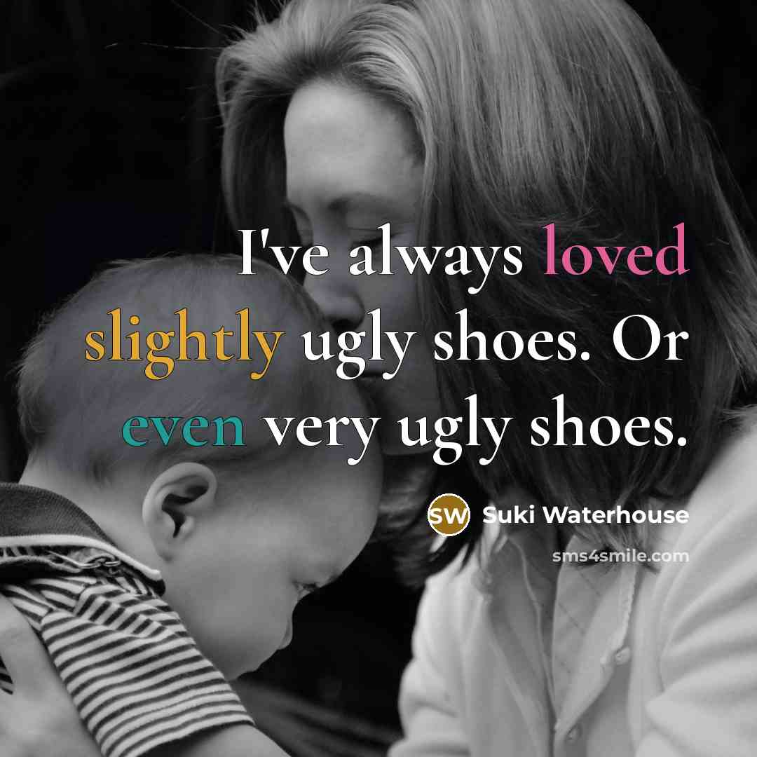 “I've always loved slightly ugly shoes. Or even very ugly…” quote by Suki Waterhouse
