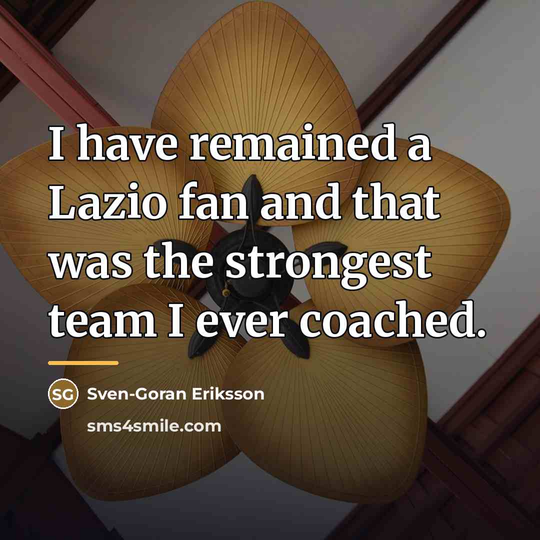 “I have remained a Lazio fan and that was the…” quote by Sven-Goran Eriksson