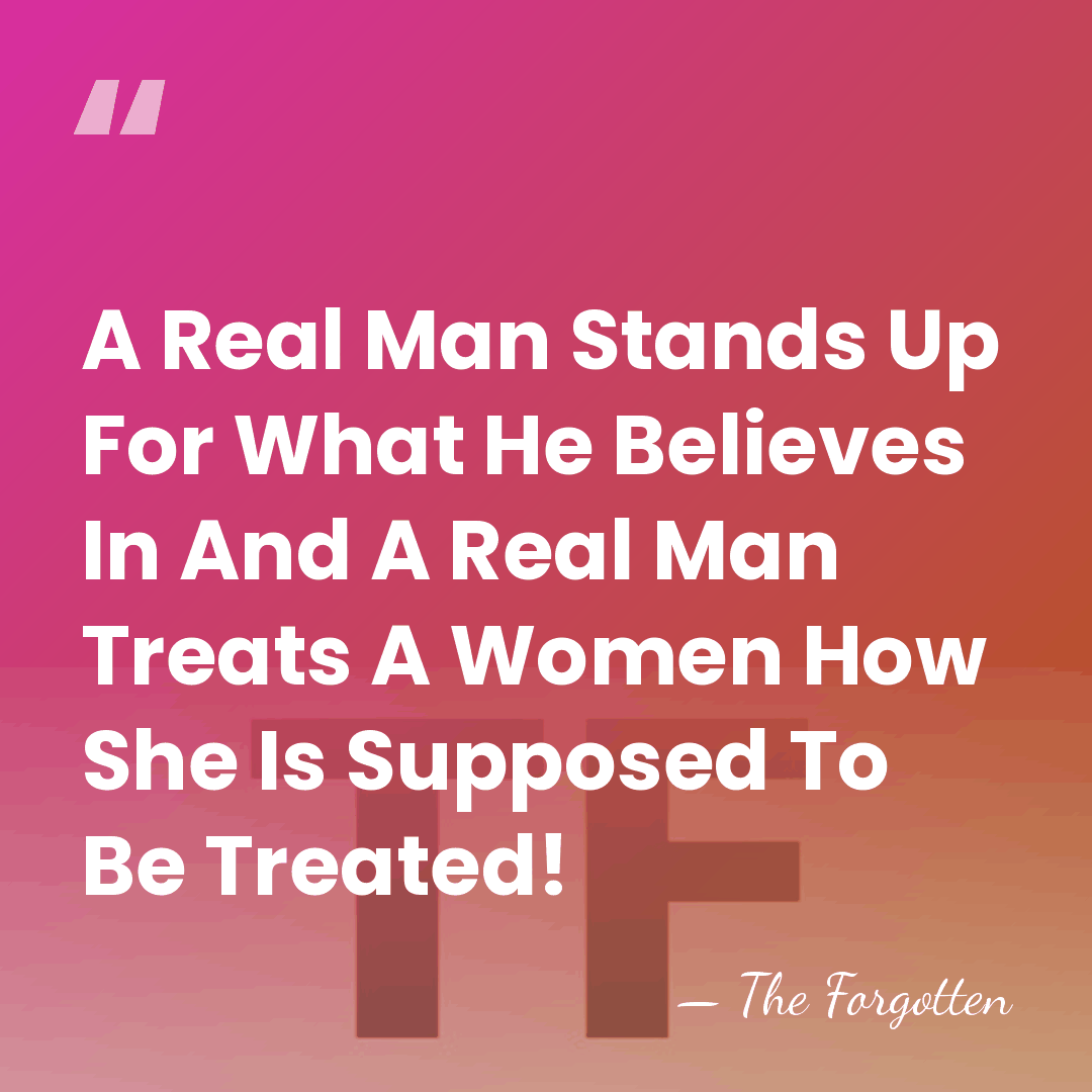 A Real Man Stands Up For What He Believes In And A&hellip; - The Forgotten