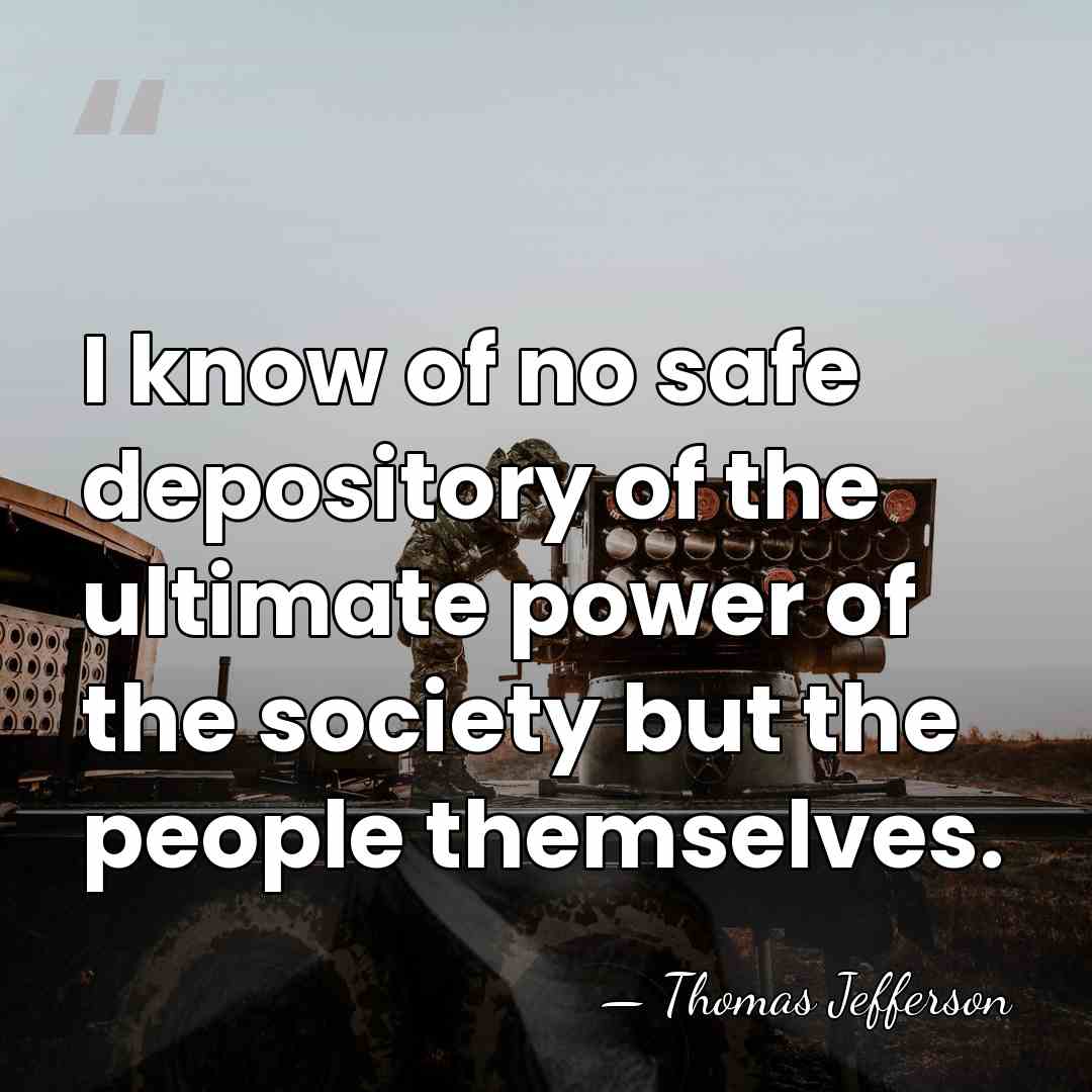 I know of no safe depository of the ultimate power of the&hellip; - Thomas Jefferson