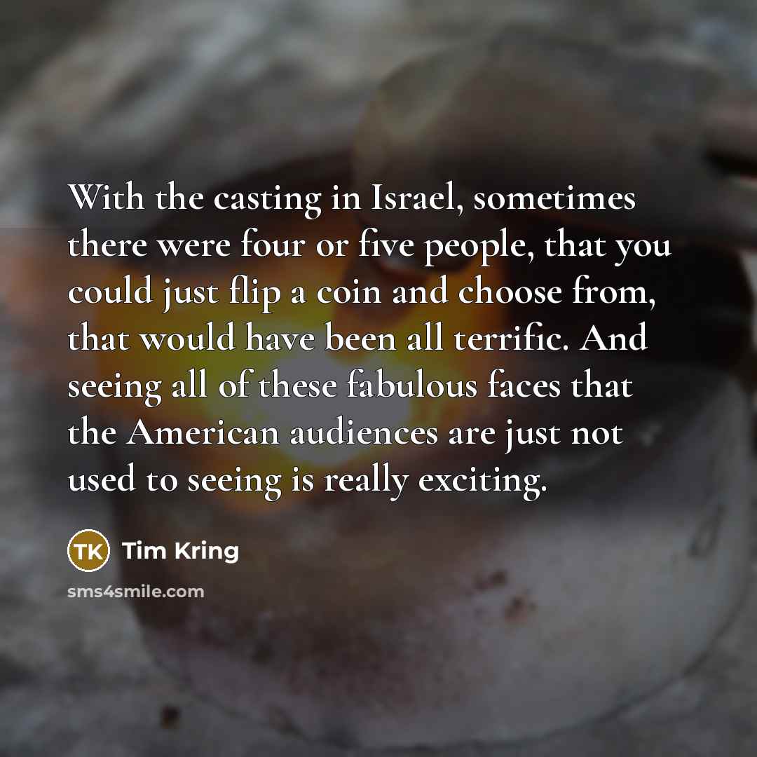 “With the casting in Israel, sometimes there were four or…” quote by Tim Kring