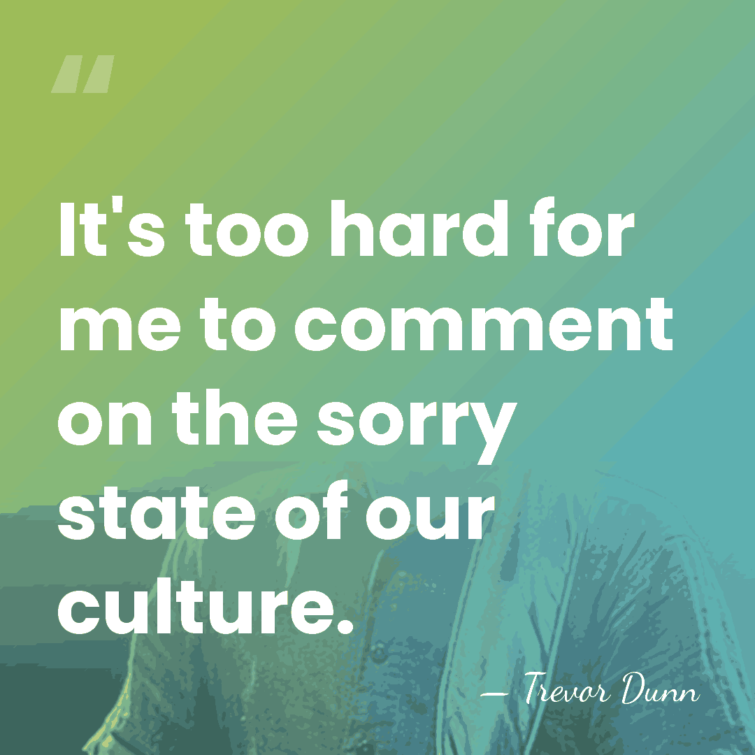 It's too hard for me to comment on the sorry state of&hellip; - Trevor Dunn