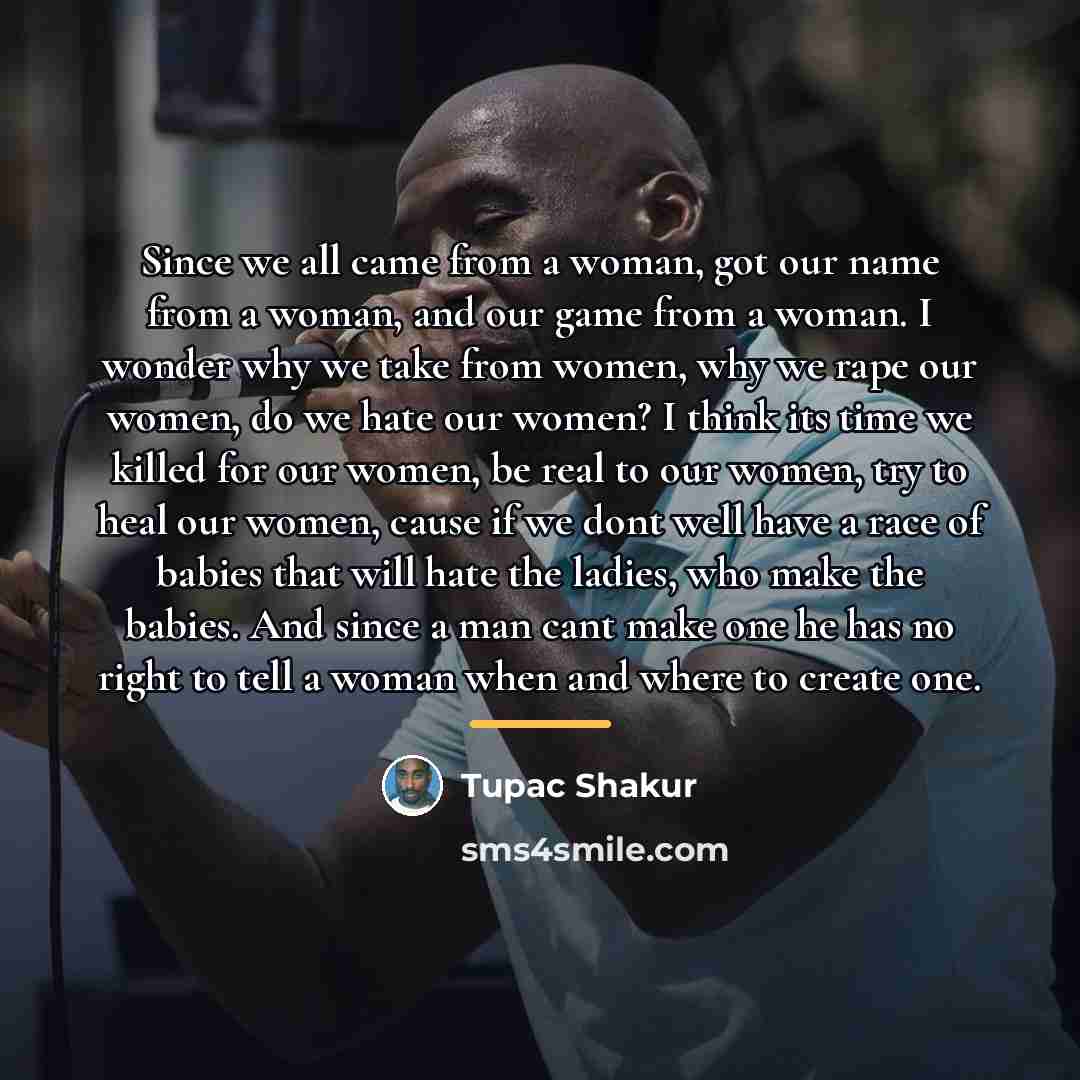 “Since we all came from a woman, got our name…” quote by Tupac Shakur