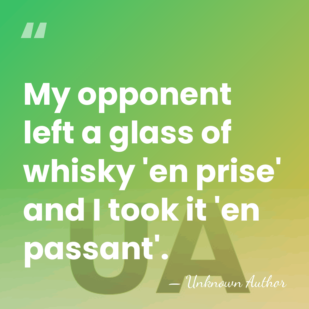 My opponent left a glass of whisky 'en prise' and I took&hellip; - Joseph Henry Blackburne