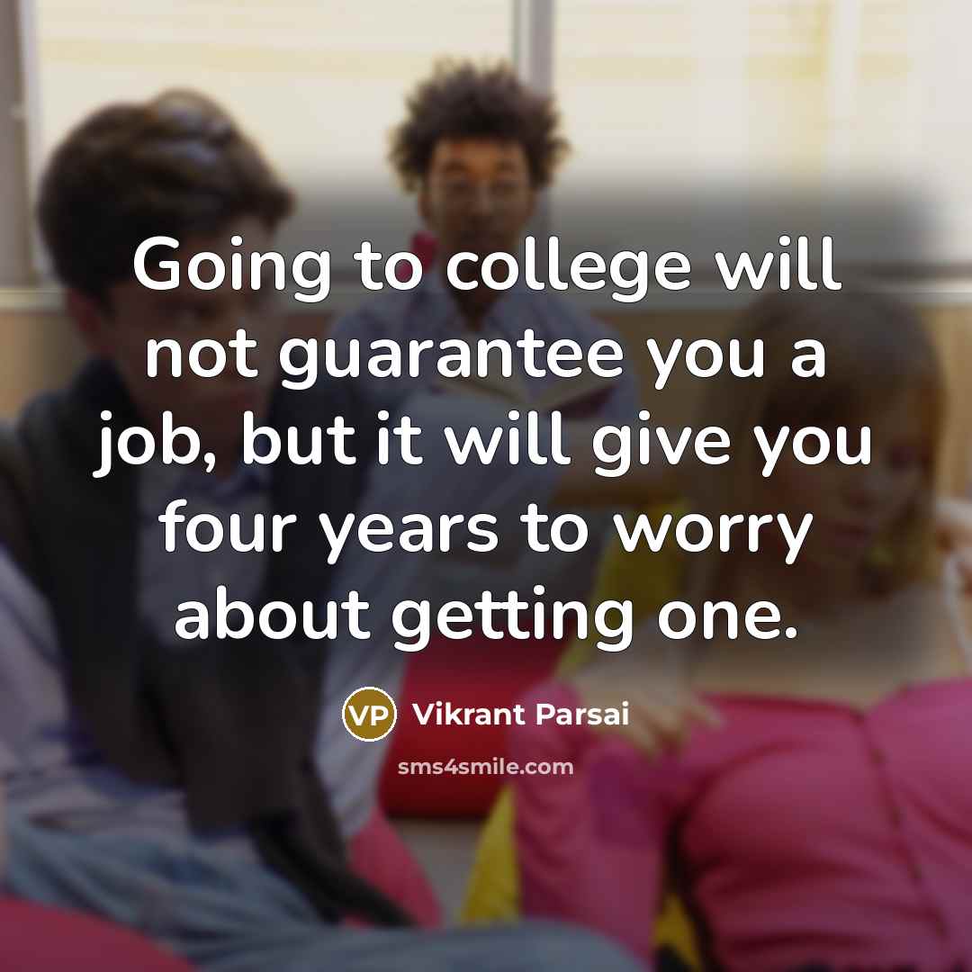 “Going to college will not guarantee you a job, but…” quote by Vikrant Parsai