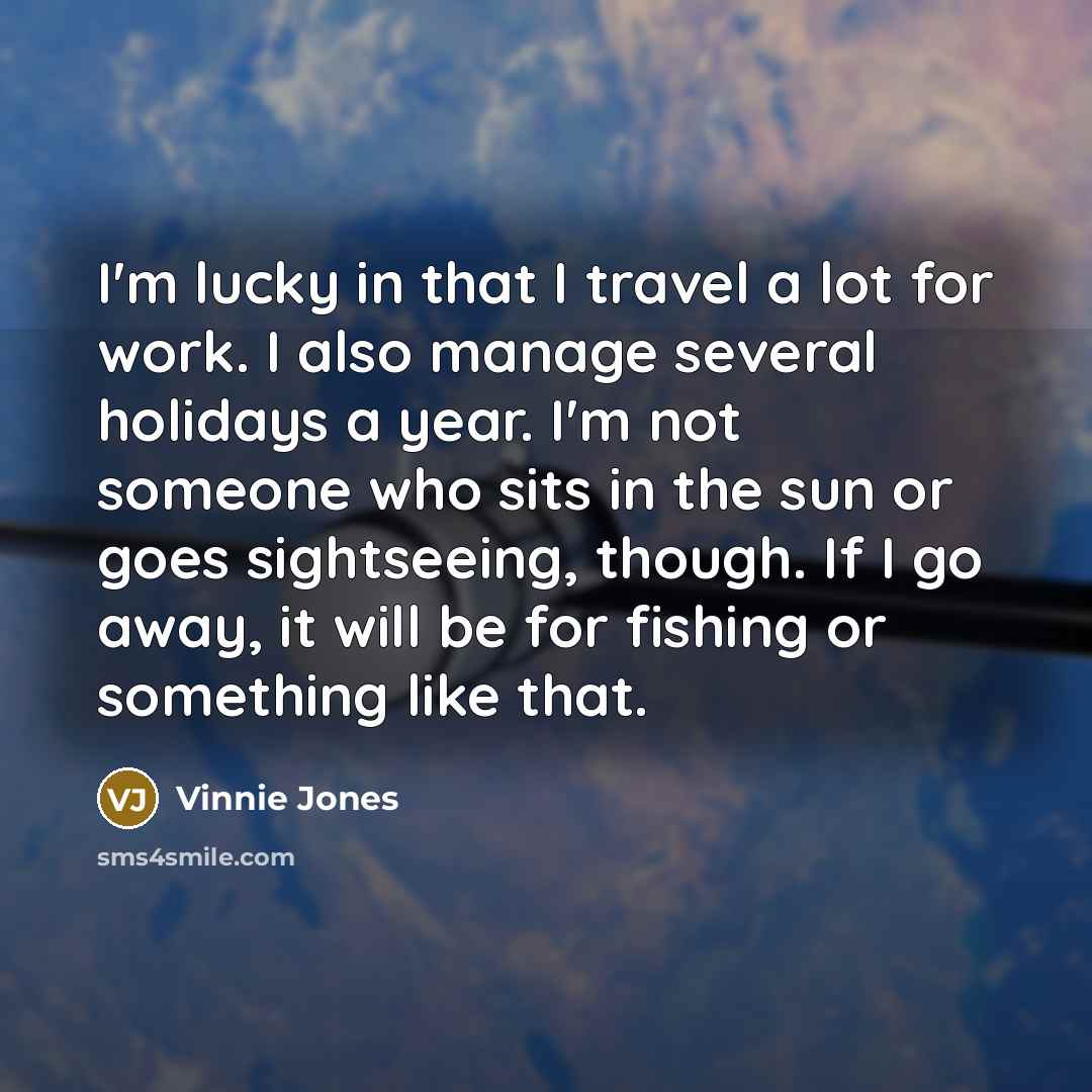 “I'm lucky in that I travel a lot for work.…” quote by Vinnie Jones