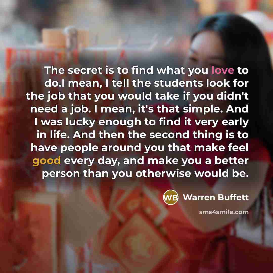 “The secret is to find what you love to do.I…” quote by Warren Buffett