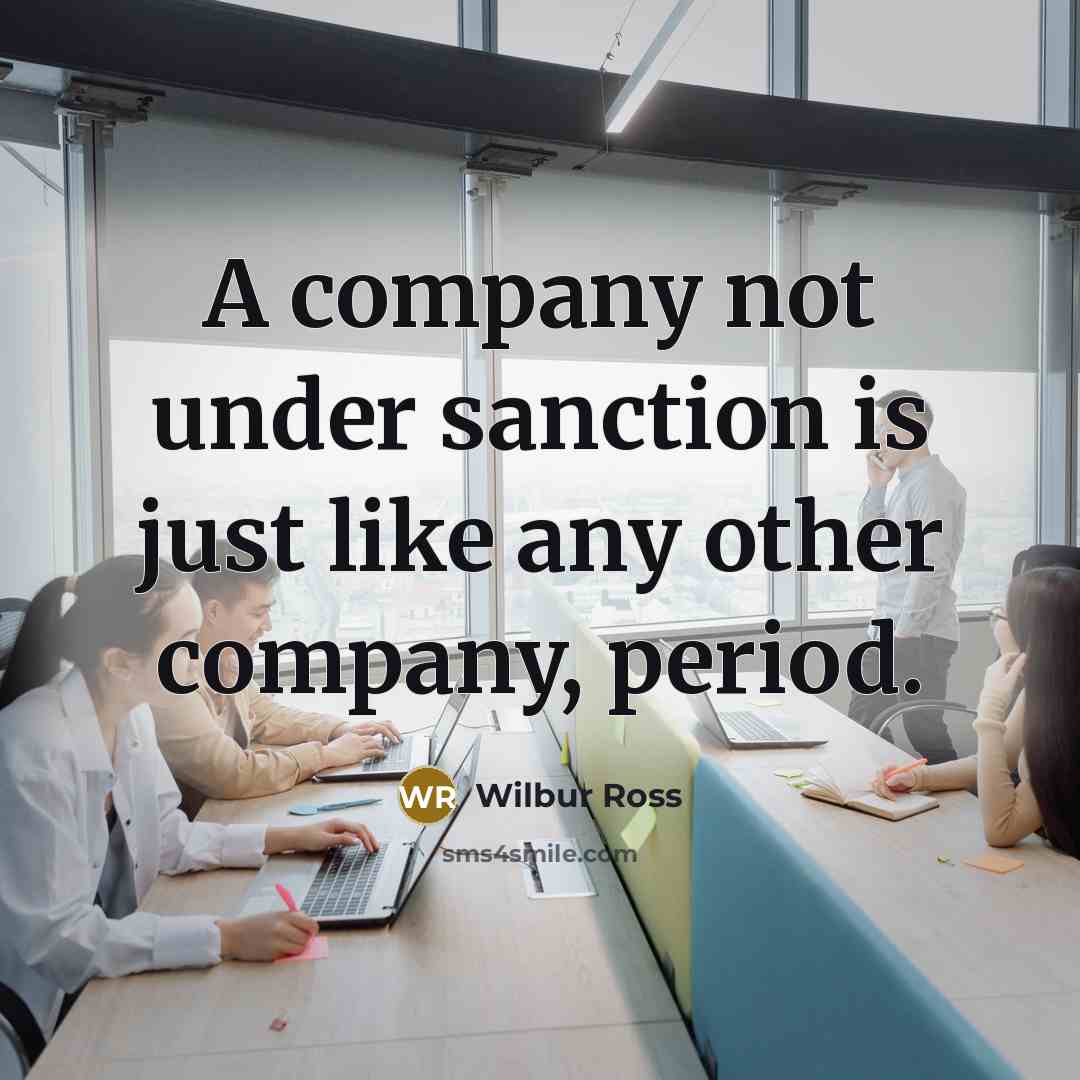 “A company not under sanction is just like any other…” quote by Wilbur Ross