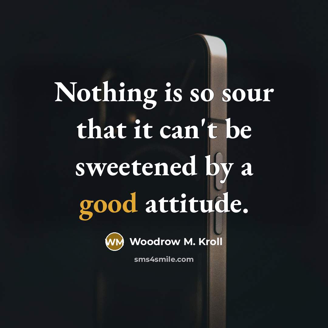 “Nothing is so sour that it can't be sweetened by…” quote by Woodrow M. Kroll