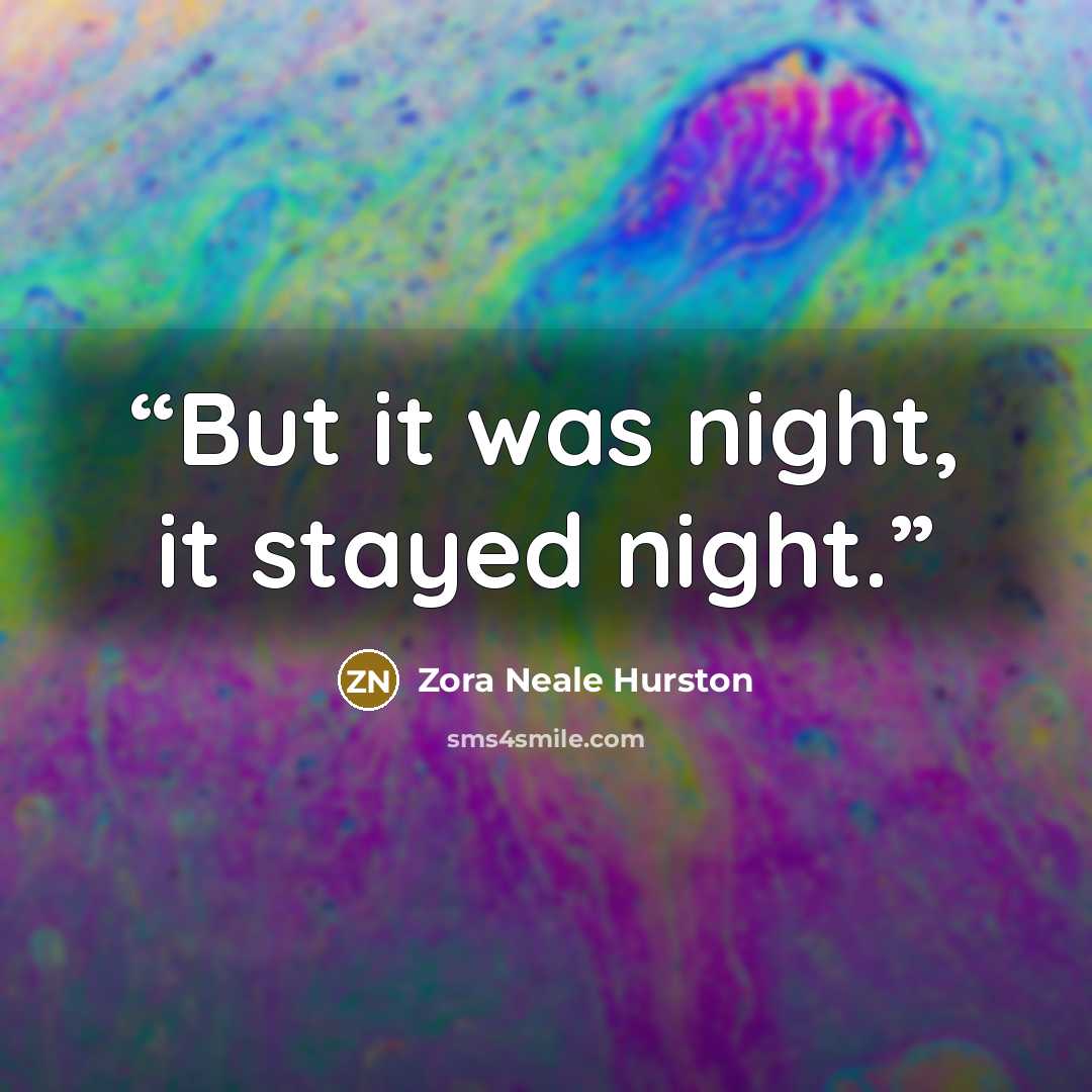 “But it was night, it stayed night.” quote by Zora Neale Hurston