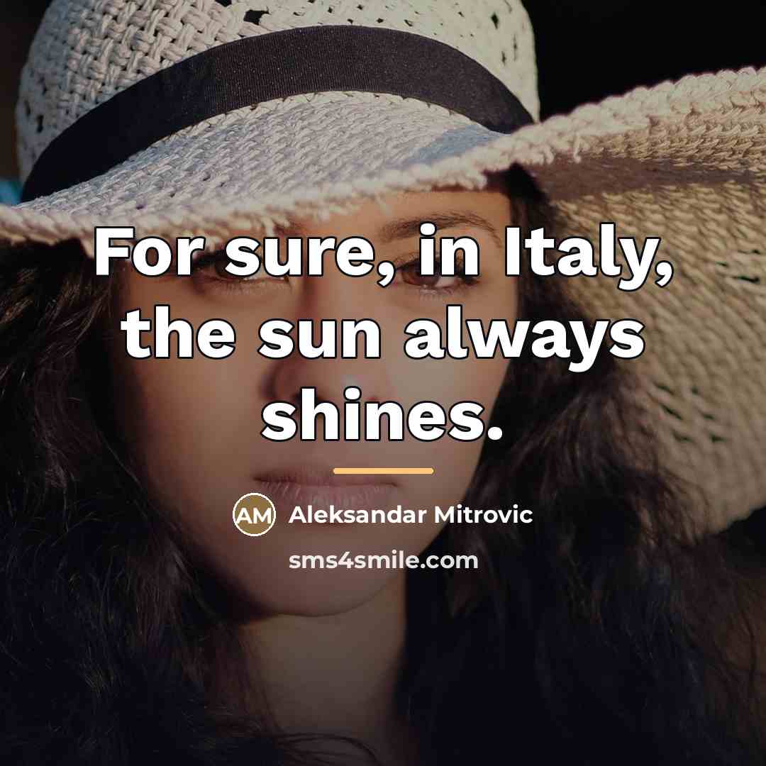“For sure, in Italy, the sun always shines.…” quote by Aleksandar Mitrovic